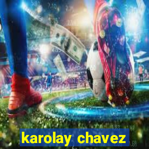 karolay chavez